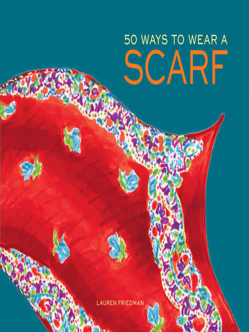 Title details for 50 Ways to Wear a Scarf by Lauren Friedman - Available